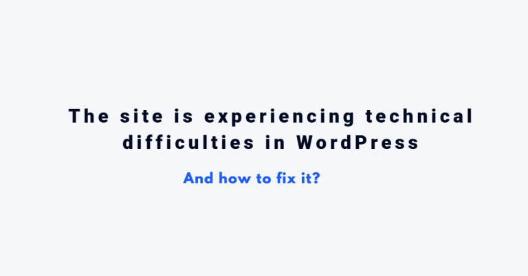 How to Fix “The site is experiencing technical difficulties” in WordPress 2022