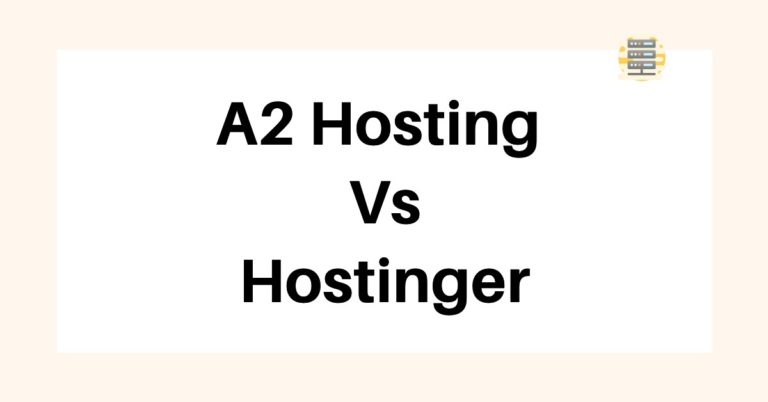 A2 Hosting Vs Hostinger 2023 – Which Host is Good?