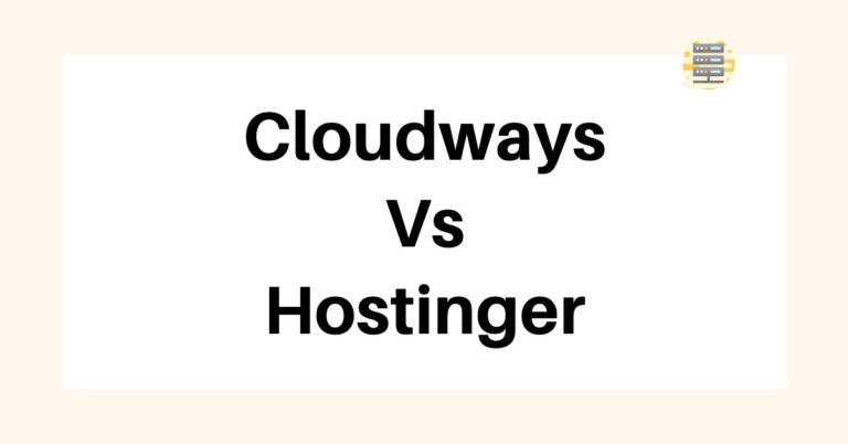 Cloudways Vs Hostinger 2022 – Which Host is Best?