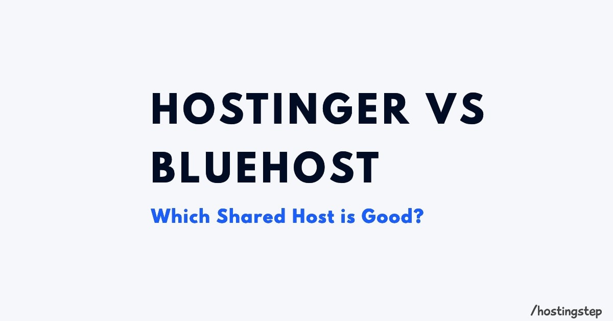 Hostinger Vs Bluehost: Hostinger Is Slightly Better! - Hostingstep