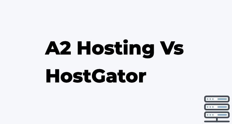 A2 Hosting Vs HostGator 2023: Which Shared Hosting is Best?