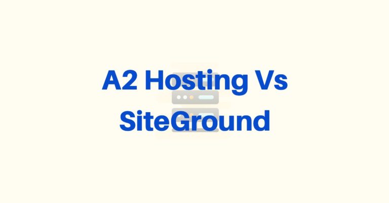 A2 Hosting Vs SiteGround 2023; Result: A2 Hosting is Winner