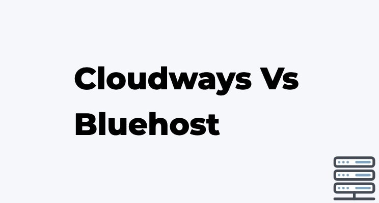 Cloudways Vs Bluehost – Which Host is Best to use?