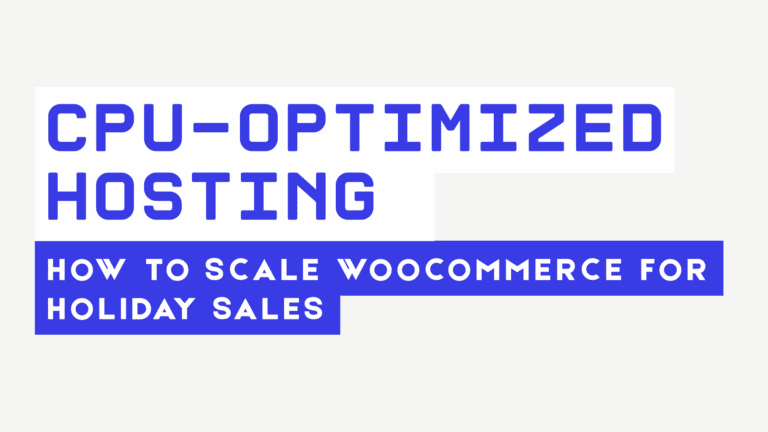 CPU-Optimized Hosting: How To Scale WooCommerce for Holiday Sales